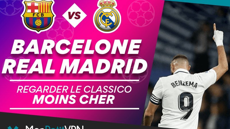 Ou regarder barca real madrid : Guide & Test IPTV Gratuit