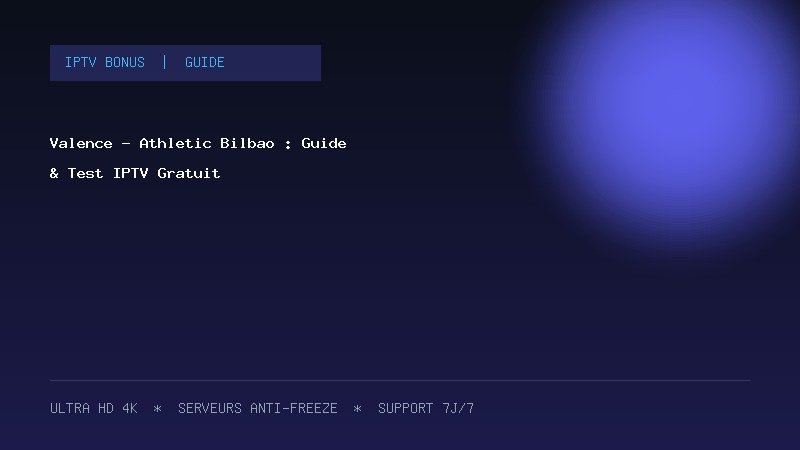 Valence - Athletic Bilbao : Guide & Test IPTV Gratuit